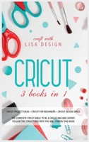 Cricut 3 Books in 1: cricut project ideas + cricut for beginners + cricut design space. The complete cricut bible to be a cricut machine expert. Follow the structured path you will find in this book 1801117098 Book Cover