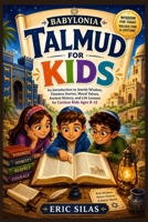 Babylonia Talmud for Kids: An Introduction to Jewish Wisdom, Timeless Stories, Moral Values, Ancient History, and Life Lessons for Curious Kids Ages 8–12 B0HBRYKTLM Book Cover