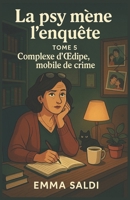 La psy mène l’enquête – Tome 5 : Complexe d’Œdipe, mobile de crime: Un roman cosy psychologique, tendre, puissant, et drôle, où l’enquête se mène aussi dans les cœurs. (French Edition) B0FH1YHHZM Book Cover