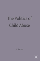 The Politics of Child Abuse (Research Highlights in Social Studies Series) 0312626754 Book Cover