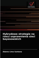 Hybrydowe strategie na rzecz usprawnienia sieci bayesowskich 6202976039 Book Cover