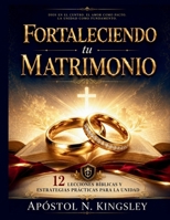 Fortaleciendo tu matrimonio: 12 lecciones bíblicas y estrategias prácticas para la unidad (Faith In The Fire) B0H6VD9T2M Book Cover