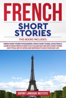 French Short Stories: 3 books in 1: Learn to Speak French Fluently in a Fun and Easy Way with Short Stories and Typical Way of Saying and Sentences to Use in your Daily Life B088BM4FPJ Book Cover