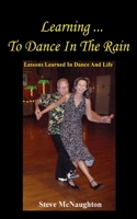 Learning To Dance In The Rain: Lessons Learned In Dance And Life B08HTVRZJB Book Cover