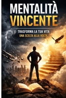 Mentalità vincente: Riprogrammare la tua mente, supera i tuoi limiti e costruisci la vita che meriti (Italian Edition) B0GPW4ZC7Q Book Cover