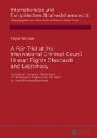 A Fair Trial at the International Criminal Court? Human Rights Standards and Legitimacy: Procedural Fairness in the Context of Disclosure of Evidence and the Right to Have Witnesses Examined 3631675666 Book Cover
