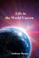 Life in the World Unseen 1544858302 Book Cover