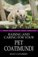 Raising And Caring For Your Pet Coatimundi 0983002304 Book Cover