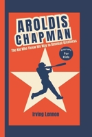 AROLDIS CHAPMAN: The Kid Who Threw His Way to Baseball Greatness (Biography For Kids) B0DRNPKL35 Book Cover