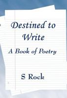 Destined to Write: A Book of Poetry 1462648193 Book Cover