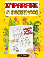 Imparare a Disegnare: Disegnare in Pochi Passaggi | Imparare a Disegnare Bellissimi Fiori | Libro Per Bambini B09BY842R1 Book Cover