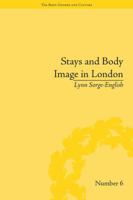 Stays and Body Image in London: The Staymaking Trade, 1680-1810 (The Body, Gender and Culture) 1138661422 Book Cover