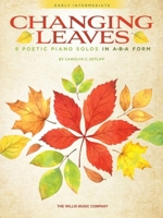 Changing Leaves - 8 Poetic Piano Solos in ABA Form by Carolyn C. Setliff: 8 Poetic Piano Solos in ABA Form 1540072533 Book Cover