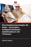 Psychopharmacologie de base : principes, antipsychotiques, stabilisateurs de l'humeur (French Edition) 620869969X Book Cover