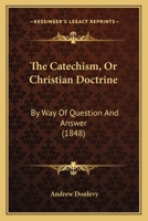 The Catechism, Or Christian Doctrine, by Way of Question and Answer [By A. Donlevy. in Irish and Engl.] 1018018506 Book Cover
