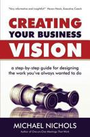 Creating Your Business Vision: A Step-by-Step Guide for Designing the Work You've Always Wanted To Do 1493623052 Book Cover
