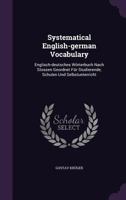 Systematical English-german Vocabulary: Englisch-deutsches Wörterbuch Nach Stossen Geordnet Für Studierende, Schulen Und Selbstunterricht... 127599461X Book Cover