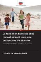La formation humaine chez Hannah Arendt dans une perspective de pluralité (French Edition) 6209589731 Book Cover