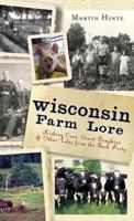 Wisconsin Farm Lore: Kicking Cows, Giant Pumpkins and Other Tales from the Back Forty 1609495381 Book Cover