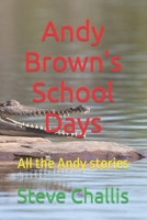 Andy Brown's School Days: All the Andy stories B09FC3RX91 Book Cover