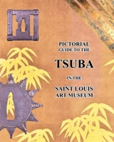 Pictorial guide to the TSUBA in the Saint Louis Art Museum B0FKWQKBKX Book Cover