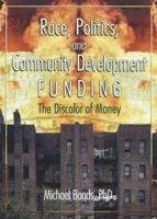 Race, Politics, and Community Development Funding: The Discolor of Money 0789021498 Book Cover