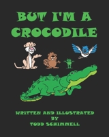 But I'm A Crocodile B0CC7L2P96 Book Cover