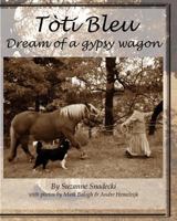 Toti Bleu: Dream of a Gypsy Wagon 1983844802 Book Cover