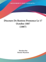 Discours de Rentr�e Prononc� Le 17 Octobre 1887 (Classic Reprint) 1149105933 Book Cover