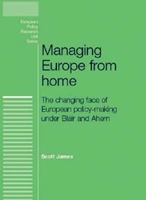 Managing Europe from Home: The changing face of European policy-making under Blair and Ahern 0719085128 Book Cover