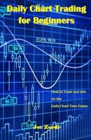 Daily Chart Trading for Beginners: How to Trade and Win on the Daily Chart Time Frame 1977861113 Book Cover