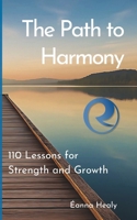 The Path to Harmony: 110 Lessons for Strength and Growth: Inspirational Quotes and Personal Reflections to Overcome Challenges, Find Inner Peace, and Live with Purpose B0DZ6TQ43W Book Cover