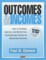 Outcomes and Incomes: How to Evaluate, Improve, and Market Your Psychotherapy Practice by Measuring Outcomes 1572304863 Book Cover