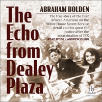 The Echo from Dealey Plaza: The True Story of the First African American on the White House Secret Service Detail and His Quest for Justice After B0CHV4GFDH Book Cover