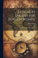 Lessons in English for Foreign Women: For Use in Settlements and Evening Schools 1021684945 Book Cover