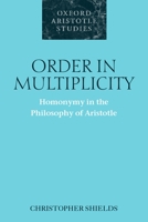 Order in Multiplicity: Homonymy in the Philosophy of Aristotle (Oxford Aristotle Studies) 0199253072 Book Cover