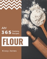 Ah! 365 Yummy Flour Recipes: Explore Yummy Flour Cookbook NOW! B08JZWNF3Z Book Cover