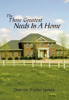 The Three Greatest Needs In A Home 1462871577 Book Cover