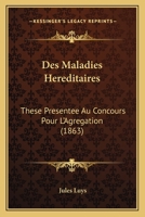 Des Maladies Hereditaires: These Presentee Au Concours Pour L'Agregation (1863) 1168373107 Book Cover