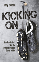 Kicking On: How Footballers Win the Post-Retirement Game of Life 1801504938 Book Cover