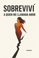 Sobreviví a Quien Me Llamaba Amor (Spanish Edition) B0FHMJ3H1K Book Cover