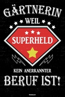 G�rtnerin weil Superheld kein anerkannter Beruf ist! Notizbuch: G�rtnerin Journal DIN A5 liniert 120 Seiten Geschenk 1712528416 Book Cover