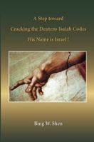 A Step Toward Cracking the Deutero-Isaiah Codes: His Name Is Israel! 0979843502 Book Cover