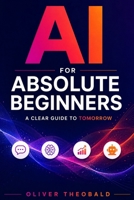 AI for Absolute Beginners: A Clear Guide to Tomorrow (AI, Data Science, Python & Statistics for Beginners) 191366628X Book Cover