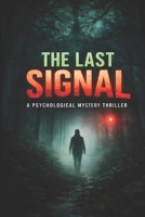 The Last Signal: A Psychological Thriller About Mind Control, Hidden Signals, Dark Secrets, and a Twisted Mystery B0GVY1XBMD Book Cover