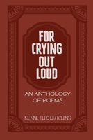For Crying Out Loud: An Anthology of Poems B091F8RPL4 Book Cover