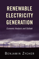 Renewable Electricity Generation: Economic Analysis and Outlook 0844772224 Book Cover