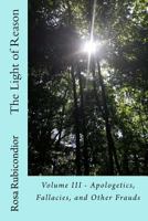 The Light of Reason: Volume III - Apologetics, Fallacies, and Other Frauds 151710761X Book Cover