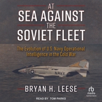 At Sea Against the Soviet Fleet: The Evolution of U.S. Navy Operational Intelligence in the Cold War B0FPR565BM Book Cover