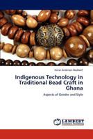 Indigenous Technology in Traditional Bead Craft in Ghana: Aspects of Gender and Style 3659148512 Book Cover